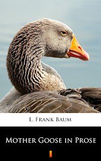 Mother Goose in Prose - L. Frank Baum - E-Book