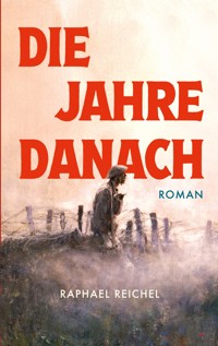 Die Jahre danach - Raphael Reichel - E-Book