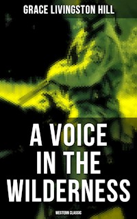 A Voice in the Wilderness (Western Classic) - Grace Livingston Hill - E-Book