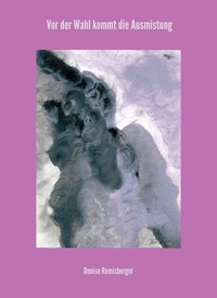 Vor der Wahl kommt die Ausmistung - Denise Remisberger - E-Book