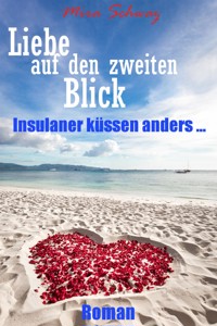 Liebe auf den zweiten Blick - Insulaner küssen anders - Mira Schwarz - E-Book