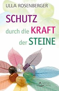 Schutz durch die Kraft der Steine - Ulla Rosenberger - E-Book