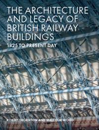 The Architecture and Legacy of British Railway Buildings - Robert Thornton - E-Book