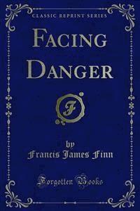 Facing Danger - Francis James Finn - E-Book