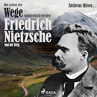 Wo selbst die Wege nachdenklich werden - Friedrich Nietzsche und der Berg (Ungekürzt) - Andreas Hüser - Hörbuch