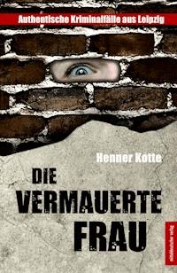 Die vermauerte Frau - Henner Kotte - E-Book
