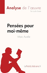 Pensées pour moi-même de Marc Aurèle (Analyse de l'œuvre) - Lucile Lhoste - E-Book
