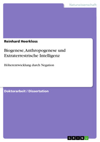 Biogenese, Anthropogenese und Extraterrestrische Intelligenz - Reinhard Heerkloss - E-Book