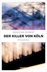 Der Killer von Köln - Sebastian Schmidt - E-Book