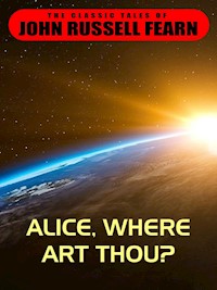 Alice, Where Art Thou? - John Russell Fearn - E-Book