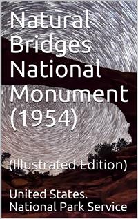 Natural Bridges National Monument (1954) - United States. National Park Service - E-Book