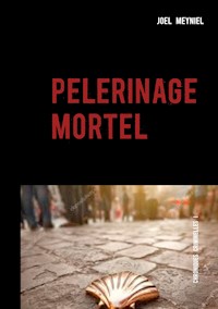 pèlerinage mortel - Joel Meyniel - E-Book