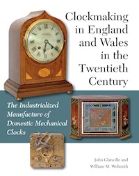 Clockmaking in England and Wales in the Twentieth Century - John Glanville - E-Book