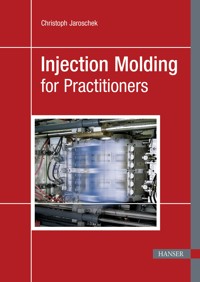 Injection Molding for Practitioners - Christoph Jaroschek - E-Book