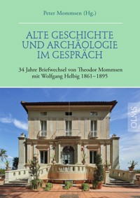 Alte Geschichte und Archäologie im Gespräch. 34 Jahre Briefwechsel von Theodor Mommsen mit Wolfgang Helbig 1861–1895 -  - kostenlos E-Book