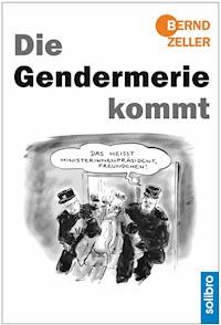 Die Gendermerie kommt - Bernd Zeller - E-Book