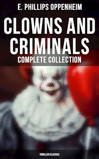 Clowns and Criminals - Complete Collection (Thriller Classics) - E. Phillips Oppenheim - E-Book