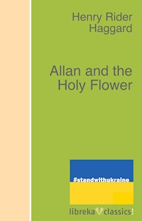 Allan and the Holy Flower - H Rider Haggard - E-Book