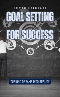 Goal Setting for Success - Rowan Everhart - E-Book