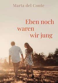 Eben noch waren wir jung - Marta del Conte - E-Book