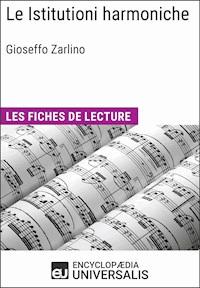 Le Istitutioni harmoniche de Gioseffo Zarlino - Encyclopaedia Universalis - E-Book