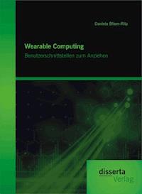 Wearable Computing. Benutzerschnittstellen zum Anziehen - Daniela Bliem-Ritz - E-Book