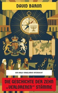 Die Geschichte der zehn "verlorenen" Stämme - David Baron - E-Book