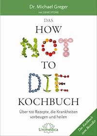 Das HOW NOT TO DIE Kochbuch - Michael Greger - E-Book