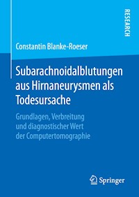 Subarachnoidalblutungen aus Hirnaneurysmen als Todesursache - Constantin Blanke-Roeser - E-Book