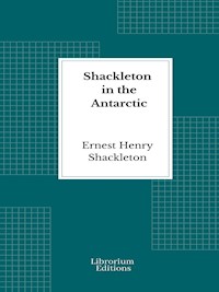Shackleton in the Antarctic - Ernest Henry Shackleton - E-Book