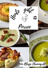 Heute gibt es - Porree - Blaze Flamingrill - E-Book