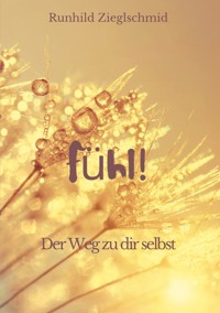 Fühl! - Runhild Zieglschmid - E-Book