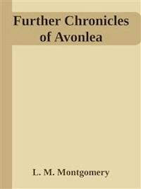 Further Chronicles of Avonlea - L.M. Montgomery - E-Book