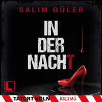 In der Nacht - Tatort Köln, Band 11 (ungekürzt) - Salim Güler - Hörbuch