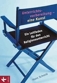 Unterrichtsvorbereitung - eine Kunst - Hans Schmid - E-Book