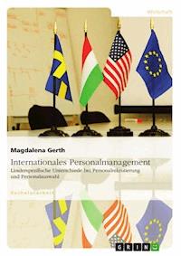 Internationales Personalmanagement. Länderspezifische Unterschiede bei Personalrekrutierung und Personalauswahl - Magdalena Gerth - E-Book