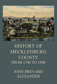 The History of Mecklenburg County from 1740 to 1900 - John Brevard Alexander - E-Book