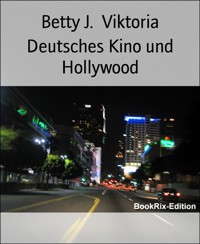 Deutsches Kino und Hollywood - Betty J. Viktoria - E-Book