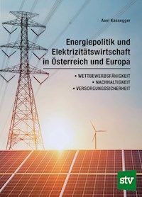 Energiepolitik und Elektrizitätswirtschaft in Österreich und Europa - Axel Kassegger - E-Book
