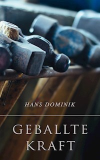 Geballte Kraft - Hans  Dominik - E-Book