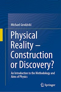 Physical Reality – Construction or Discovery? - Michael Grodzicki - E-Book