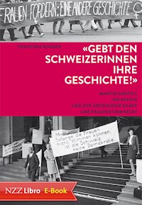 'Gebt den Schweizerinnen ihre Geschichte!' - Franziska Rogger - E-Book