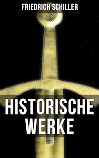 Historische Werke von Friedrich Schiller - Friedrich Schiller - E-Book