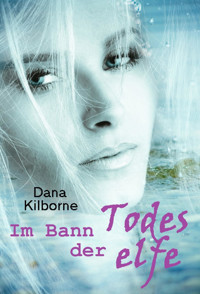Im Bann der Todeselfe - DANA KILBORNE - E-Book