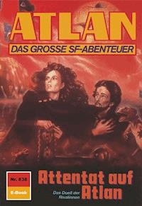 Atlan 838: Attentat auf Atlan - Hubert Haensel - E-Book