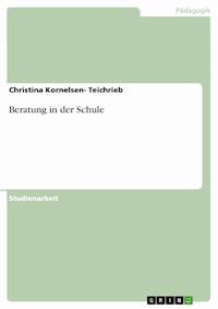 Beratung in der Schule - Christina Kornelsen- Teichrieb - kostenlos E-Book