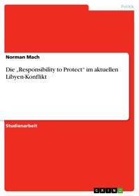 Die „Responsibility to Protect“ im aktuellen Libyen-Konflikt - Norman Mach - E-Book