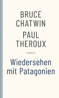 Wiedersehen mit Patagonien - Bruce Chatwin - E-Book
