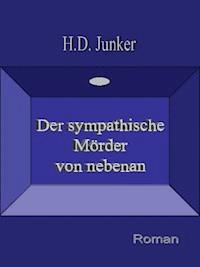 Der sympathische Mörder von nebenan - Hans Detlef Junker - E-Book