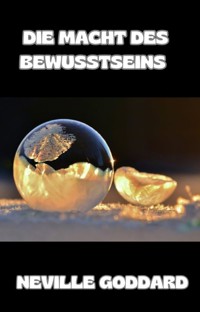 Die Macht des Bewusstseins  (übersetzt) - Neville Goddard - E-Book
